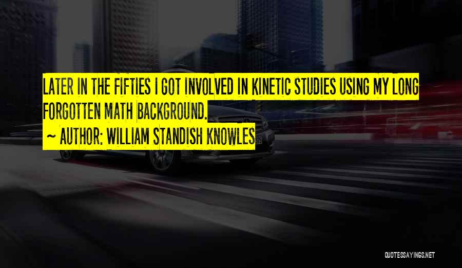 William Standish Knowles Quotes 1080067