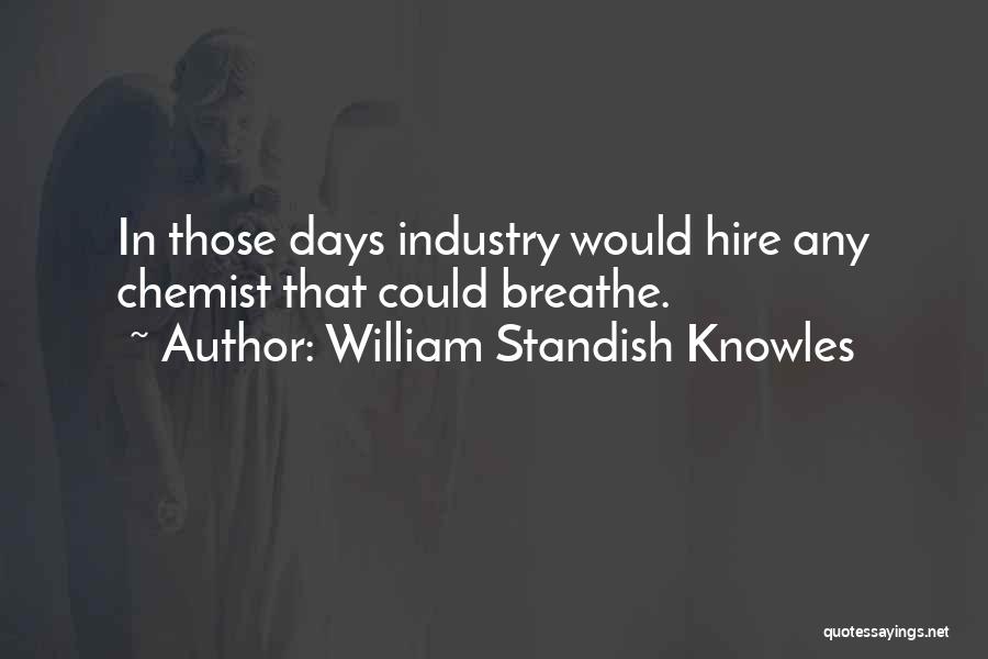 William Standish Knowles Quotes 731326