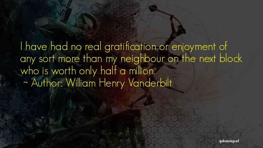 William Vanderbilt Quotes By William Henry Vanderbilt