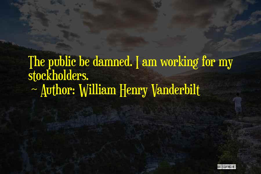 William Vanderbilt Quotes By William Henry Vanderbilt