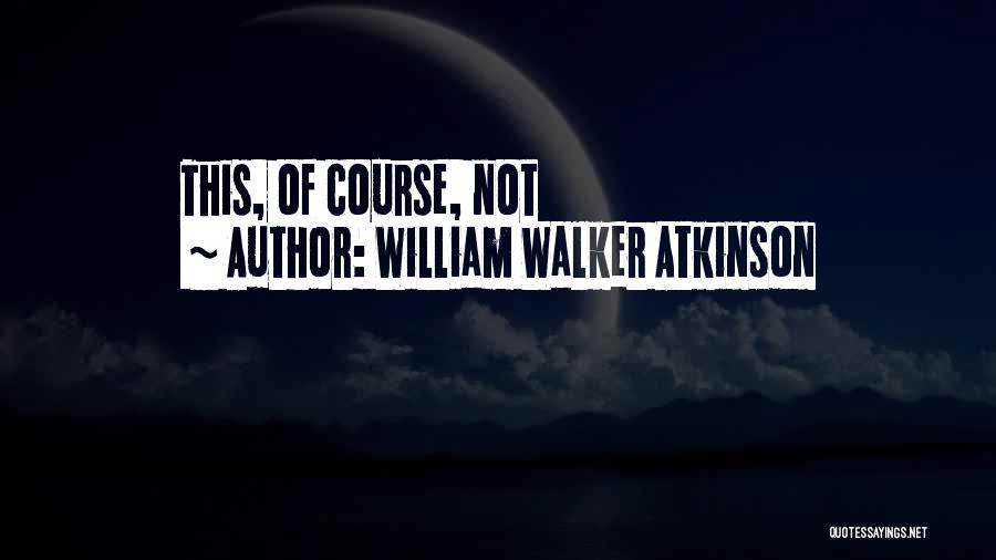 William Walker Atkinson Quotes 2251403