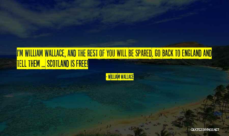 William Wallace Scotland Quotes By William Wallace