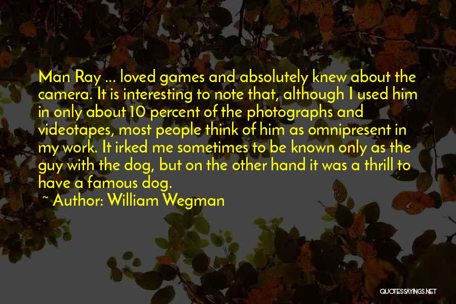 William Wegman Dog Quotes By William Wegman