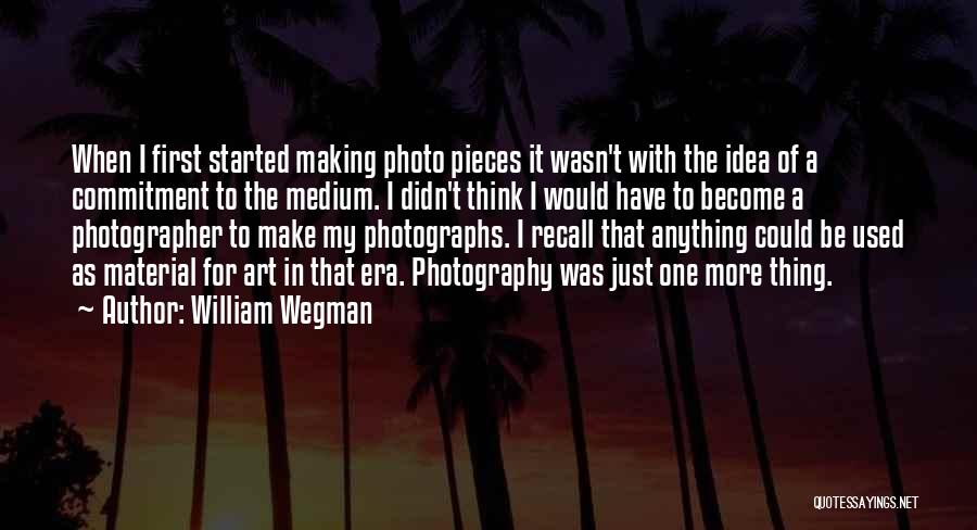 William Wegman Photography Quotes By William Wegman