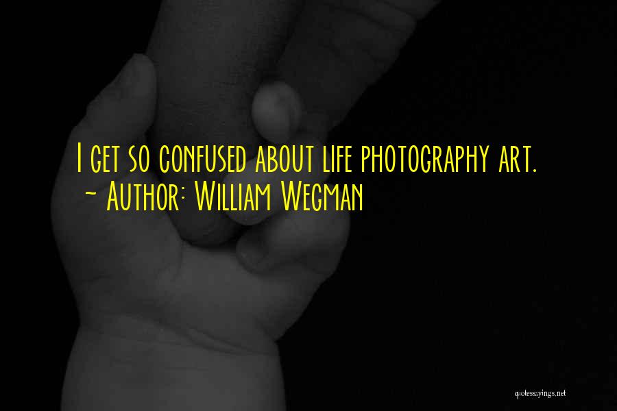 William Wegman Photography Quotes By William Wegman