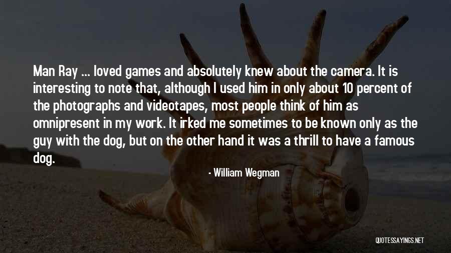 William Wegman Quotes 1238692 William Wegman Quotes 1238692