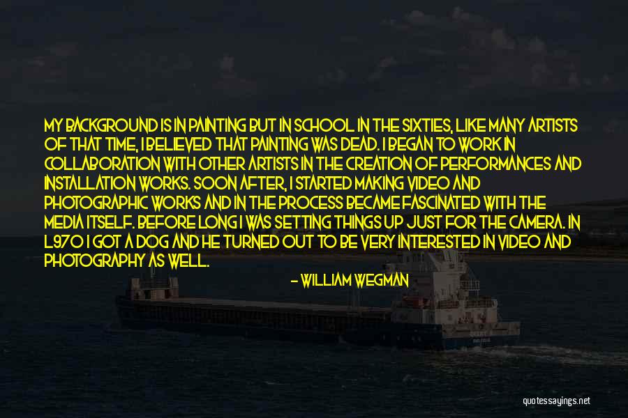 William Wegman Quotes 1323219 William Wegman Quotes 1323219