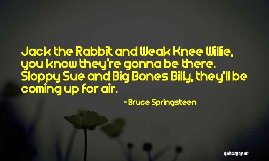Willie Jack Quotes By Bruce Springsteen Willie Jack Quotes By Bruce Springsteen