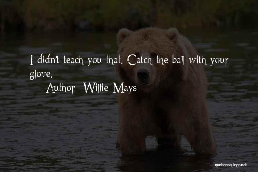 Willie Mays Quotes 1166112