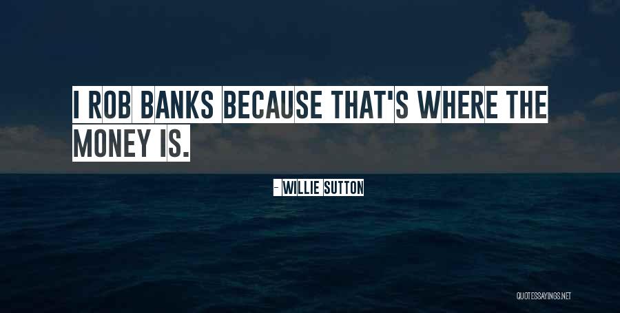 Willie Sutton Quotes 1019227 Willie Sutton Quotes 1019227