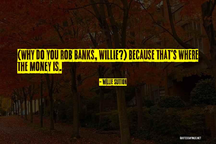 Willie Sutton Quotes 1858580 Willie Sutton Quotes 1858580