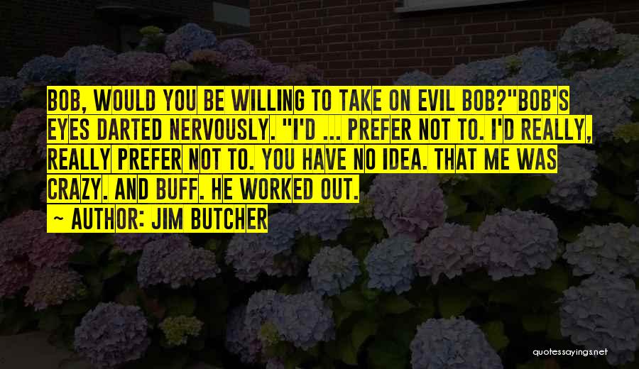 Willing Crazy Quotes By Jim Butcher