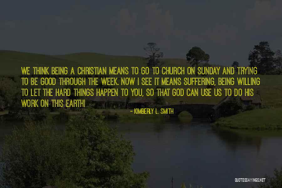 Willing Things To Happen Quotes By Kimberly L. Smith Willing Things To Happen Quotes By Kimberly L. Smith
