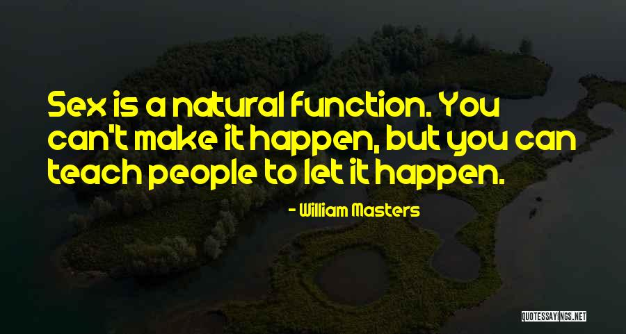 Willing Things To Happen Quotes By William Masters Willing Things To Happen Quotes By William Masters