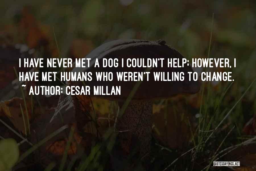 Willing To Change Quotes By Cesar Millan
