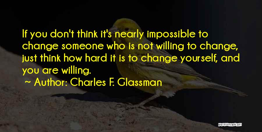 Willing To Change Quotes By Charles F. Glassman
