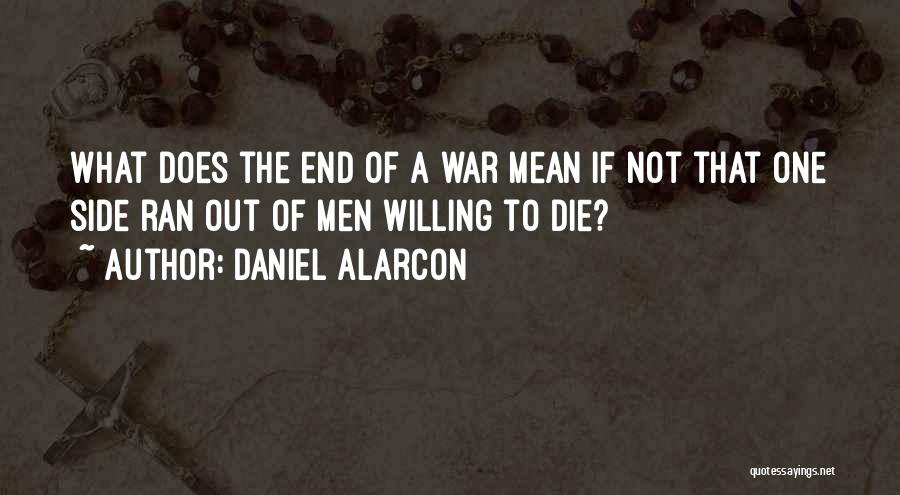 Willing To Die Quotes By Daniel Alarcon