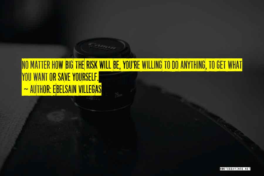 Willing To Do Anything Quotes By Ebelsain Villegas