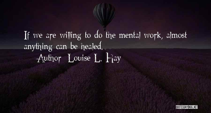 Willing To Do Anything Quotes By Louise L. Hay