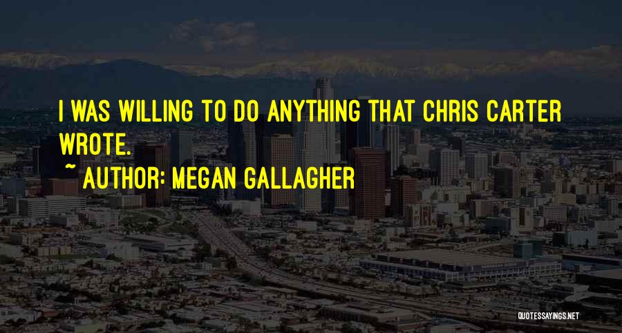 Willing To Do Anything Quotes By Megan Gallagher