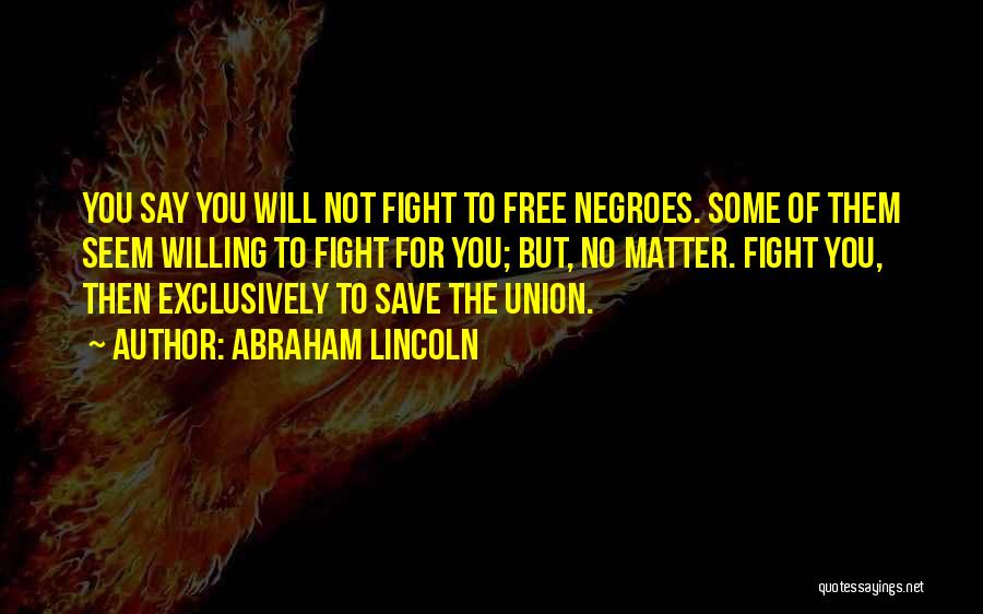 Willing To Fight Quotes By Abraham Lincoln