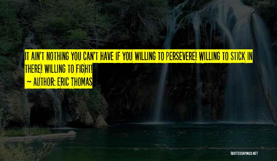 Willing To Fight Quotes By Eric Thomas