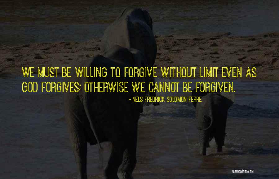 Willing To Forgive Quotes By Nels Fredrick Solomon Ferre Willing To Forgive Quotes By Nels Fredrick Solomon Ferre