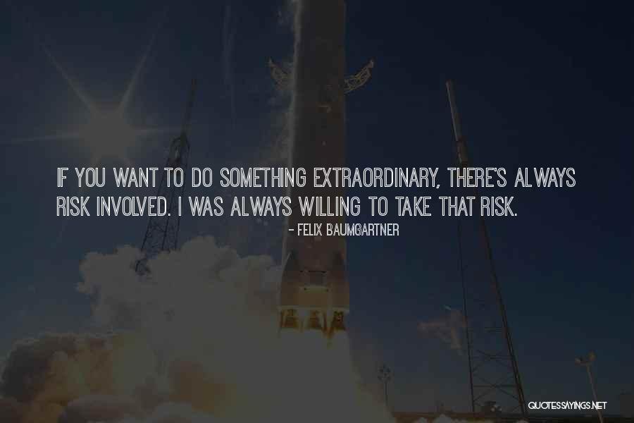 Willing To Take Risk Quotes By Felix Baumgartner Willing To Take Risk Quotes By Felix Baumgartner