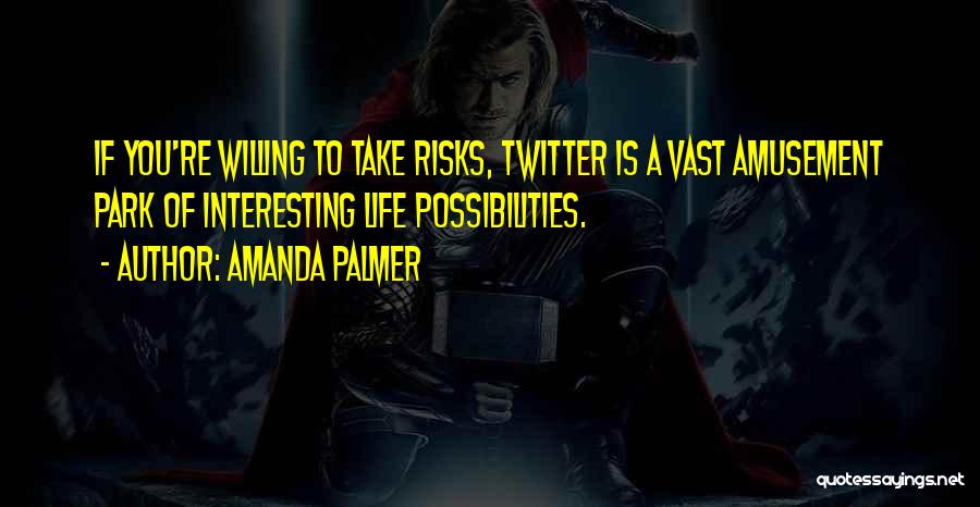 Willing To Take Risks Quotes By Amanda Palmer