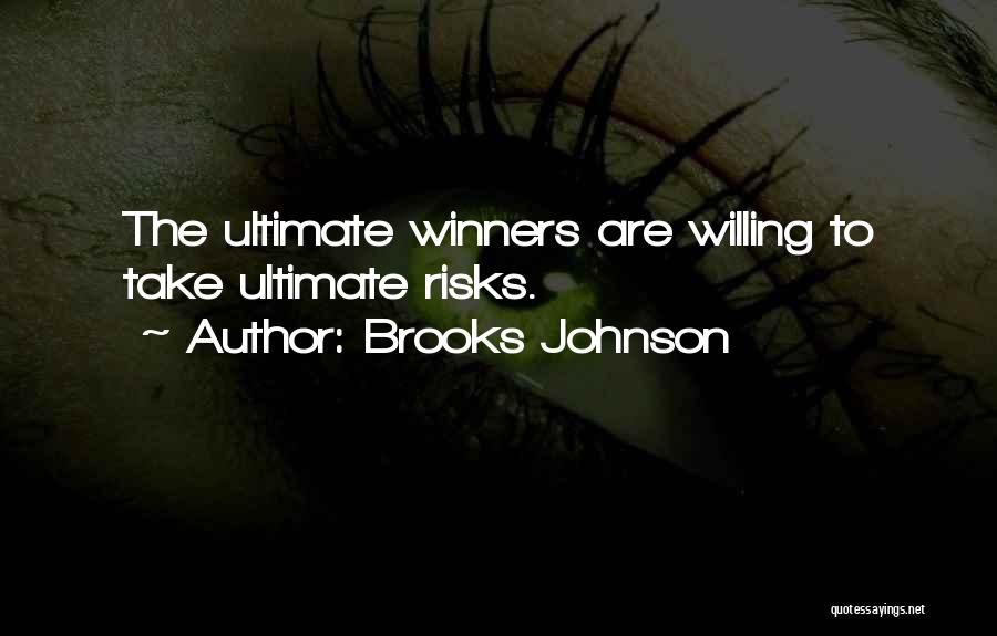 Willing To Take Risks Quotes By Brooks Johnson