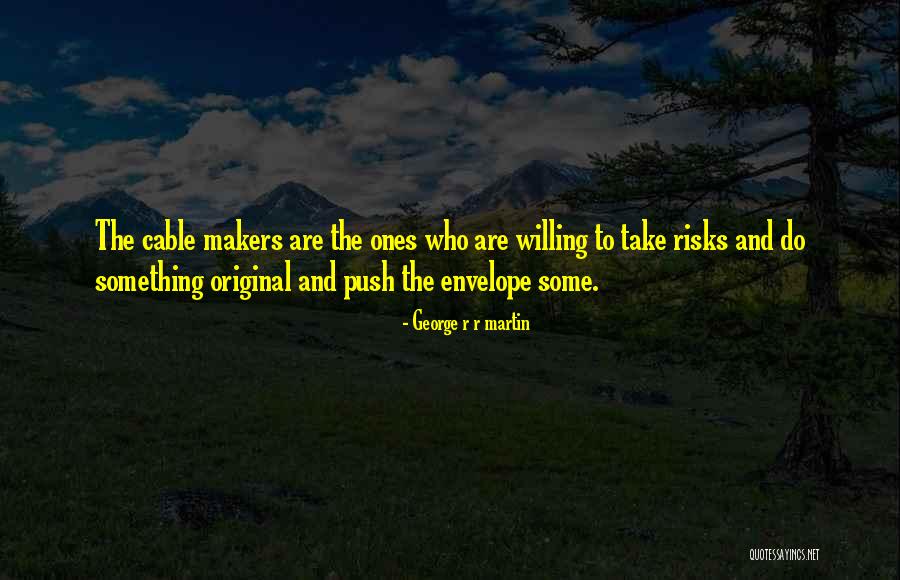 Willing To Take Risks Quotes By George R R Martin