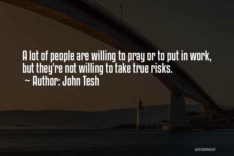 Willing To Take Risks Quotes By John Tesh