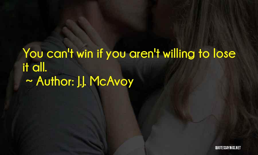 Willing To Win Quotes By J.J. McAvoy