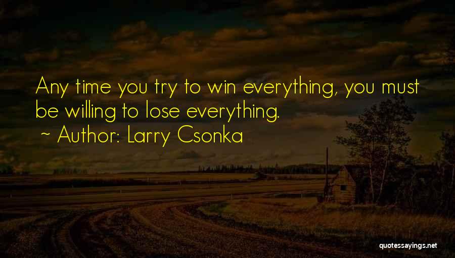 Willing To Win Quotes By Larry Csonka