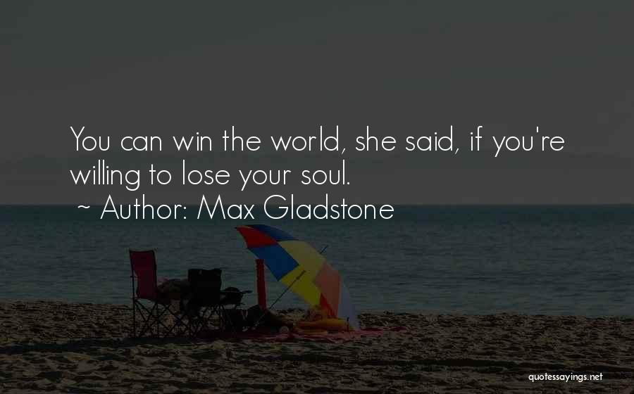 Willing To Win Quotes By Max Gladstone