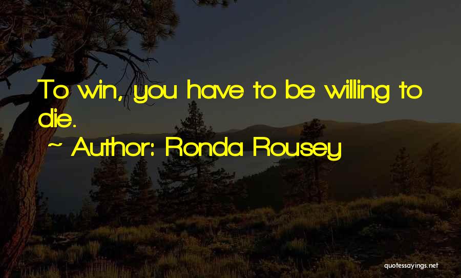 Willing To Win Quotes By Ronda Rousey