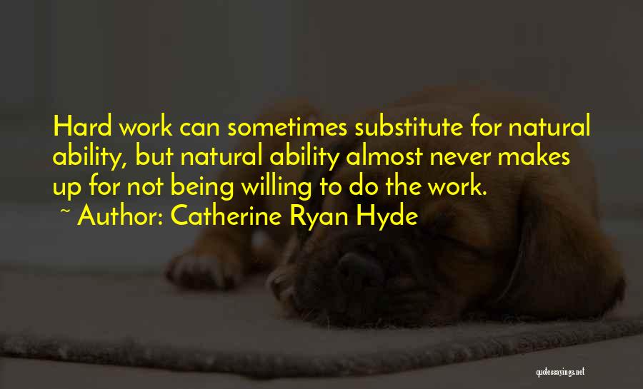 Willing To Work Hard Quotes By Catherine Ryan Hyde