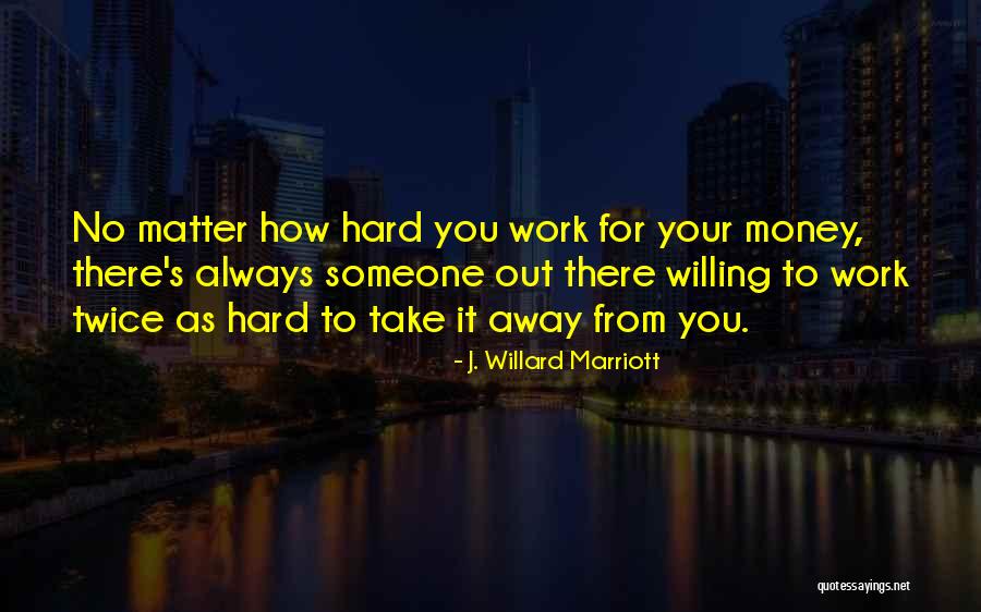 Willing To Work Hard Quotes By J. Willard Marriott