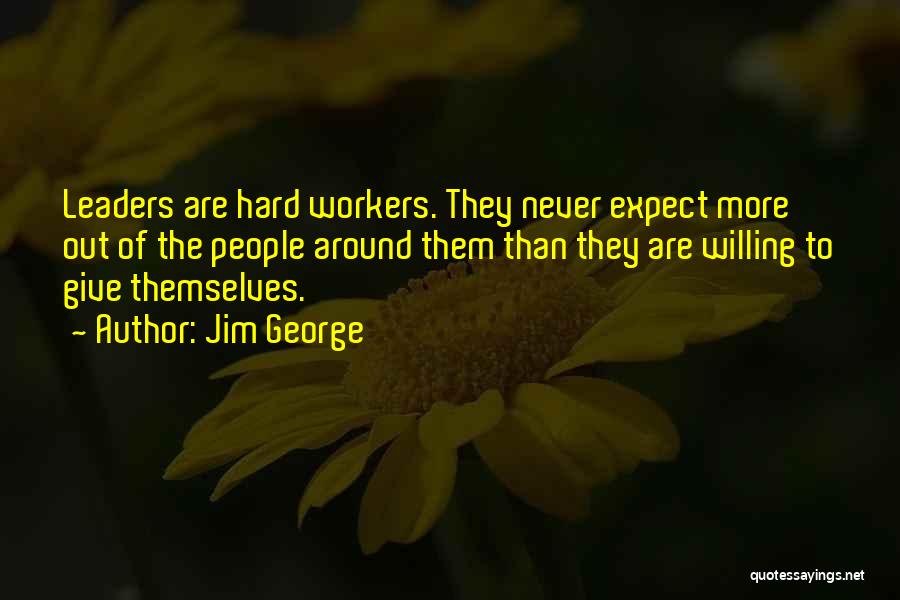 Willing To Work Hard Quotes By Jim George