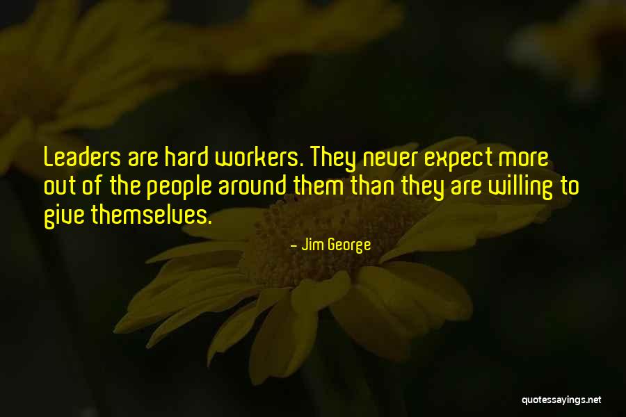 Willing To Work Hard Quotes By Jim George