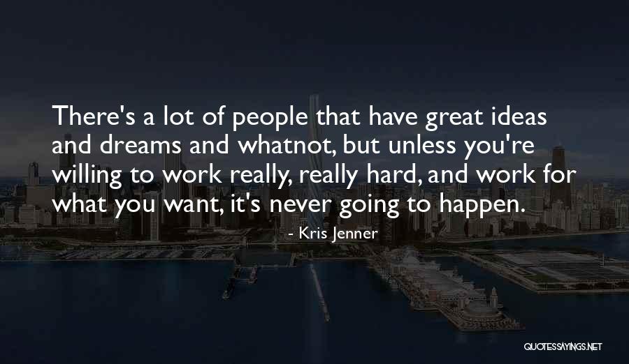 Willing To Work Hard Quotes By Kris Jenner