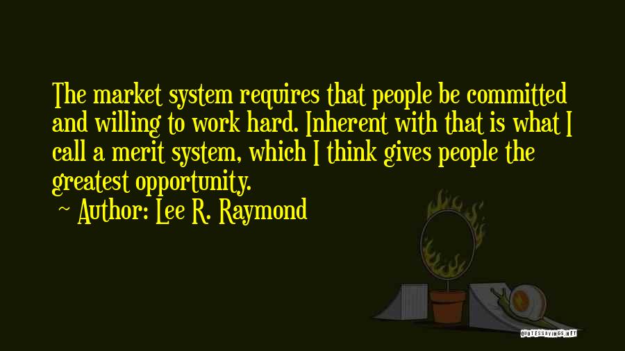 Willing To Work Hard Quotes By Lee R. Raymond