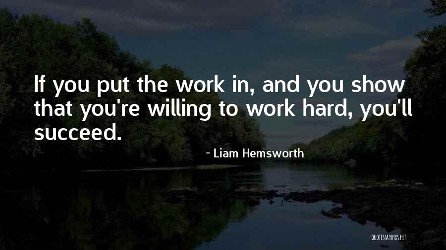 Willing To Work Hard Quotes By Liam Hemsworth