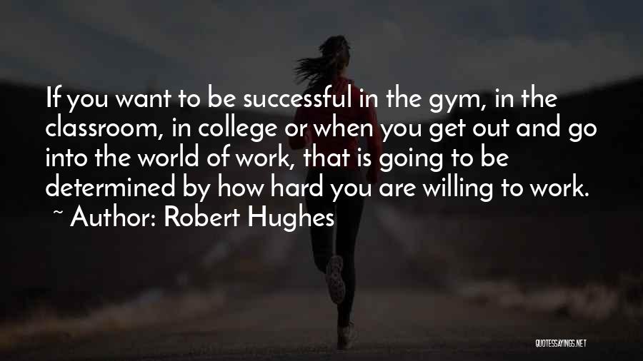 Willing To Work Hard Quotes By Robert Hughes