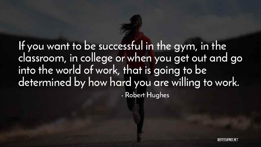 Willing To Work Hard Quotes By Robert Hughes