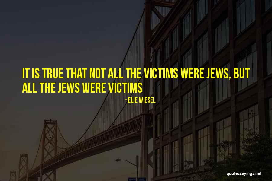 Willing Victim Quotes By Elie Wiesel Willing Victim Quotes By Elie Wiesel