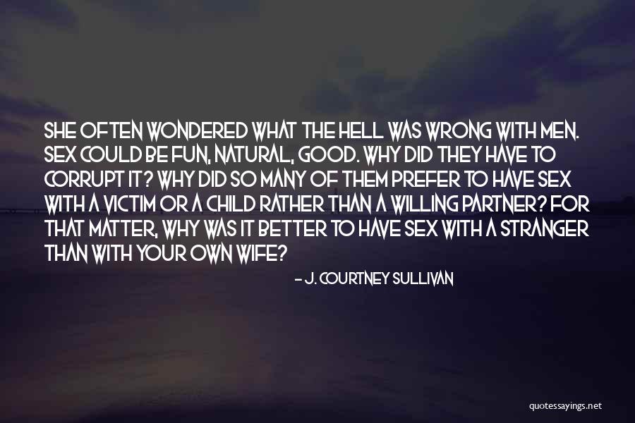Willing Victim Quotes By J. Courtney Sullivan Willing Victim Quotes By J. Courtney Sullivan