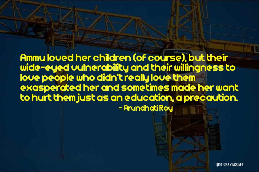 Willingness Love Quotes By Arundhati Roy