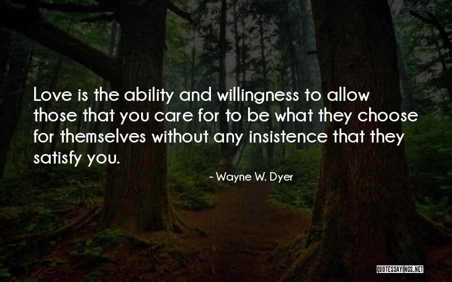 Willingness Love Quotes By Wayne W. Dyer