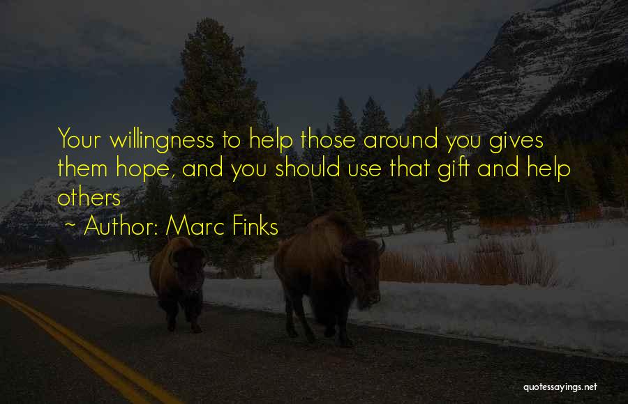 Willingness To Help Quotes By Marc Finks